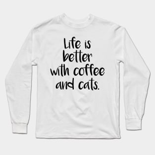 LIFE IS BETTER WITH COFFEE AND CATS Long Sleeve T-Shirt